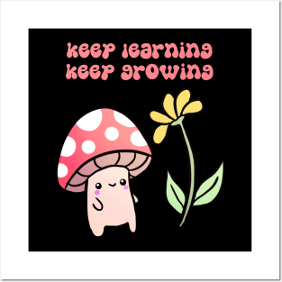 Keep learning keep growing a cute mushroom with a flower Posters and Art